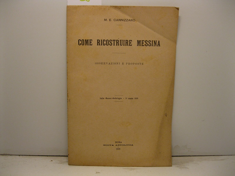 Come ricostruire Messina. Osservazioni e proposte Dalla Nuova Antologia - 1° marzo 1909